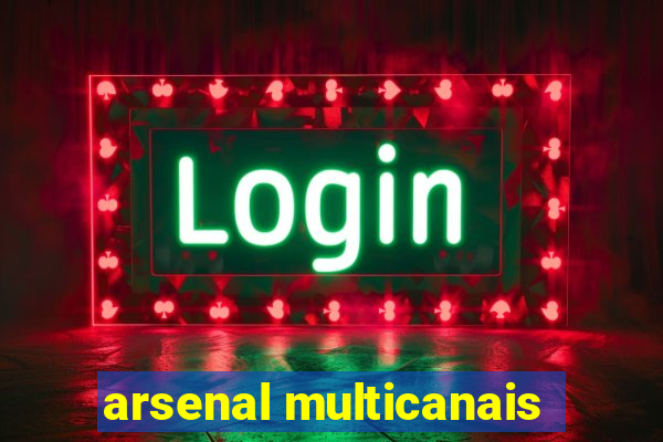 arsenal multicanais